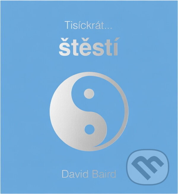 Kniha: Tisíckrát štěstí (David Baird a David Braid). Metafora, 2004 Kniha: Tisíckrát štěstí (David Baird a David Braid). Metafora, 2004