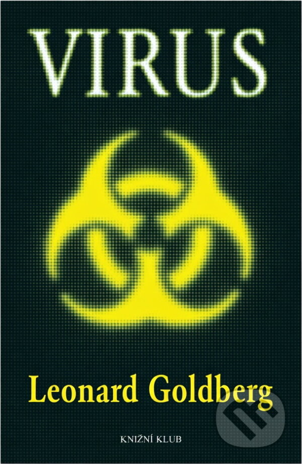 Kniha: Virus (Leonard S. Goldberg). Knižní klub, 2007 Kniha: Virus (Leonard S. Goldberg). Knižní klub, 2007