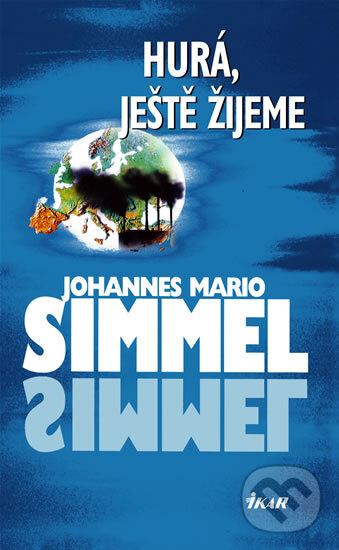 Kniha: Hurá, ještě žijeme (Johannes Mario Simmel). Ikar CZ, 2003 Kniha: Hurá, ještě žijeme (Johannes Mario Simmel). Ikar CZ, 2003