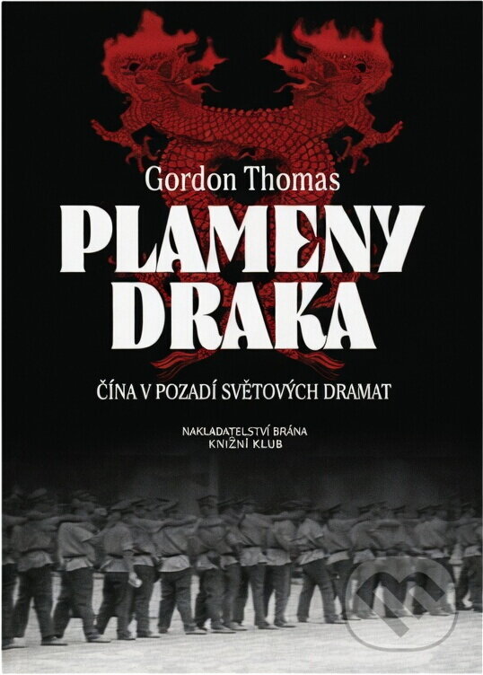 Kniha: Plameny draka - Čína v pozadí světových dramat (Gordon Thomas a Thomas Gordon). Brána, 2002 Kniha: Plameny draka - Čína v pozadí světových dramat (Gordon Thomas a Thomas Gordon). Brána, 2002