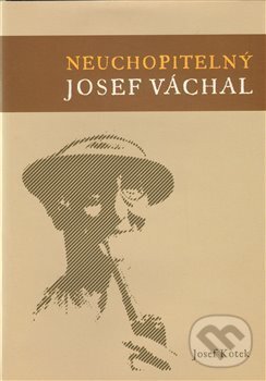 Kniha: Neuchopitelný Josef Váchal (Josef Kotek). Nová tiskárna Pelhřimov, 2009 Kniha: Neuchopitelný Josef Váchal (Josef Kotek). Nová tiskárna Pelhřimov, 2009