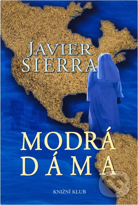 Kniha: Modrá dáma (Javier Sierra). Knižní klub, 2008 Kniha: Modrá dáma (Javier Sierra). Knižní klub, 2008