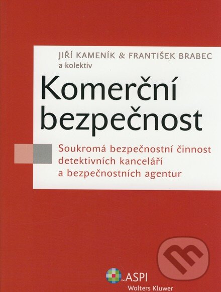 Kniha: Komerční bezpečnost (František Brabec, Jiří Kameník a kolektív). ASPI, 2007 Kniha: Komerční bezpečnost (František Brabec, Jiří Kameník a kolektív). ASPI, 2007