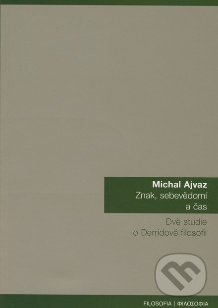 Kniha: Znak, sebevědomí a čas (Michal Ajvaz). Filosofia, 2007 Kniha: Znak, sebevědomí a čas (Michal Ajvaz). Filosofia, 2007