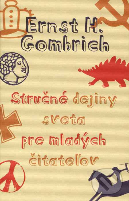 Kniha: Stručné dejiny sveta pre mladých čitateľov (Ernst H. Gombrich). Slovart, 2008 Kniha: Stručné dejiny sveta pre mladých čitateľov (Ernst H. Gombrich). Slovart, 2008