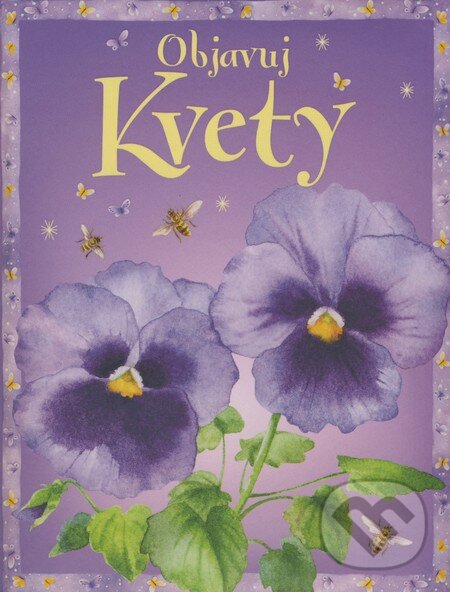 Kniha: Objavuj kvety (Laura Howell). Slovart, 2008 Kniha: Objavuj kvety (Laura Howell). Slovart, 2008