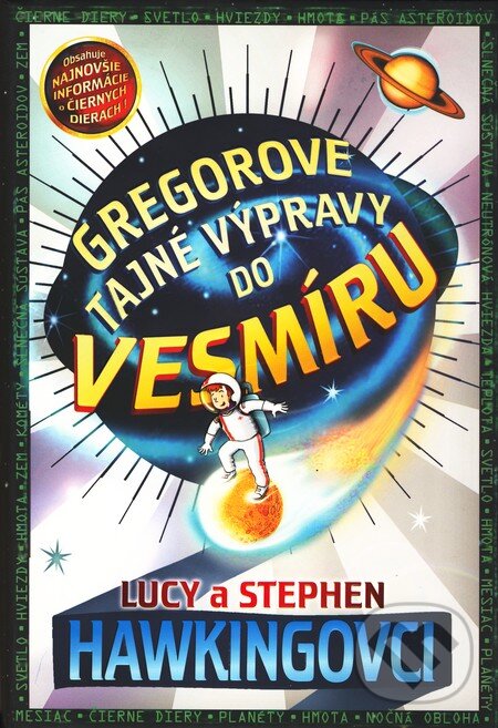 Kniha: Gregorove tajné výpravy do vesmíru (Lucy Hawking a Stephen Hawking). Slovart, 2008 Kniha: Gregorove tajné výpravy do vesmíru (Lucy Hawking a Stephen Hawking). Slovart, 2008