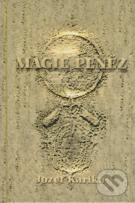 Kniha: Magie peněz (Jozef Karika). Vodnář, 2008 Kniha: Magie peněz (Jozef Karika). Vodnář, 2008