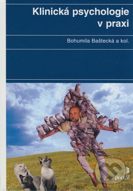 Kniha: Klinická psychologie v praxi (Bohumila Baštecká a kolektív). Portál, 2003 Kniha: Klinická psychologie v praxi (Bohumila Baštecká a kolektív). Portál, 2003
