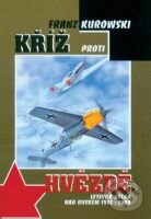 Kniha: Kříž proti hvězdě (Franz Kurowski). Naše vojsko CZ, 2008 Kniha: Kříž proti hvězdě (Franz Kurowski). Naše vojsko CZ, 2008