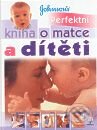 Kniha: Perfektní kniha o matce a dítěti (Carol Cooper). Perfekt, 2007 Kniha: Perfektní kniha o matce a dítěti (Carol Cooper). Perfekt, 2007