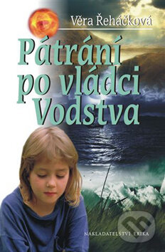 Kniha: Pátrání po vládci Vodstva (Věra Řeháčková). Nakladatelství Erika, 2008 Kniha: Pátrání po vládci Vodstva (Věra Řeháčková). Nakladatelství Erika, 2008
