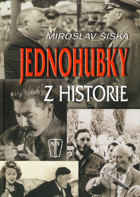 Kniha: Jednohubky z historie (Miroslav Šiška). Naše vojsko CZ, 2008 Kniha: Jednohubky z historie (Miroslav Šiška). Naše vojsko CZ, 2008