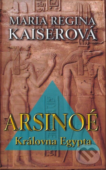 Kniha: Arsinoé - Královna Egypta (Maria Regina Kaiserová). NOXI, 2006 Kniha: Arsinoé - Královna Egypta (Maria Regina Kaiserová). NOXI, 2006