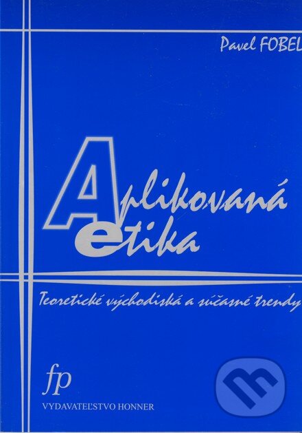 Kniha: Aplikovaná etika (Pavel Fobel). Honner, 2002 Kniha: Aplikovaná etika (Pavel Fobel). Honner, 2002