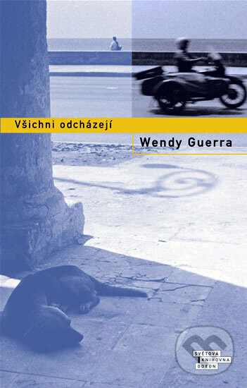 Kniha: Všichni odcházejí (Wendy Guerra). Odeon CZ Kniha: Všichni odcházejí (Wendy Guerra). Odeon CZ
