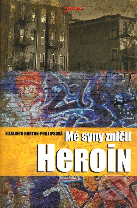 Kniha: Mé syny zničil heroin (Elizabeth Burton-Phillipsová). Jota, 2008 Kniha: Mé syny zničil heroin (Elizabeth Burton-Phillipsová). Jota, 2008