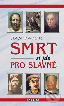 Kniha: Smrt si jde pro slavné (Jan Bauer). Moba, 2008 Kniha: Smrt si jde pro slavné (Jan Bauer). Moba, 2008