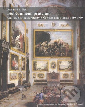 Kniha: Sobě, umění, přátelům (Lubomír Slavíček). Barrister & Principal, 2008 Kniha: Sobě, umění, přátelům (Lubomír Slavíček). Barrister & Principal, 2008
