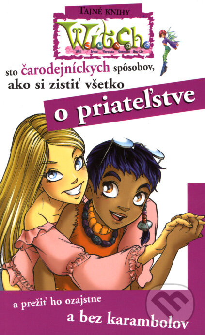 Kniha: W.I.T.C.H. - Sto čarodejníckych spôsobov, ako si zistiť všetko o priateľstve (Egmont SK). Egmont SK, 2008 Kniha: W.I.T.C.H. - Sto čarodejníckych spôsobov, ako si zistiť všetko o priateľstve (Egmont SK). Egmont SK, 2008