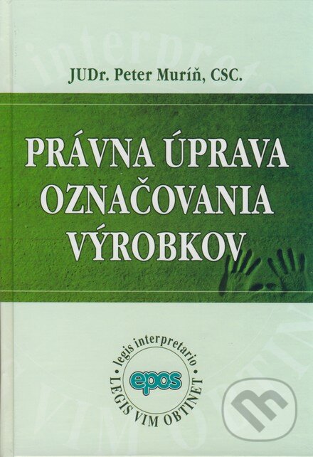 Kniha: Právna úprava označovania výrobkov (Peter Muríň). Epos, 2008 Kniha: Právna úprava označovania výrobkov (Peter Muríň). Epos, 2008