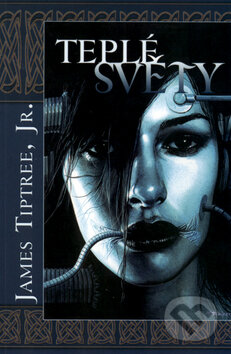 Kniha: Teplé světy (James Tiptree). Triton, 2004 Kniha: Teplé světy (James Tiptree). Triton, 2004
