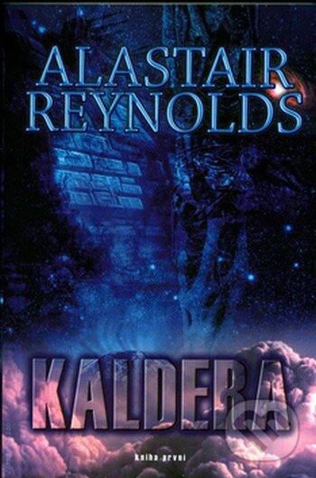 Kniha: Kaldera - kniha první (Alastair Reynolds). Triton, 2004 Kniha: Kaldera - kniha první (Alastair Reynolds). Triton, 2004