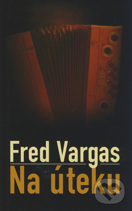 Kniha: Na úteku (Fred Vargas). Slovart, 2008 Kniha: Na úteku (Fred Vargas). Slovart, 2008