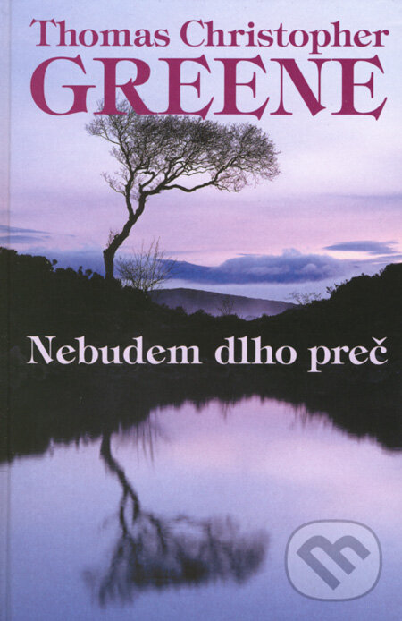 Kniha: Nebudem dlho preč (Thomas Christopher Greene). Slovenský spisovateľ, 2008 Kniha: Nebudem dlho preč (Thomas Christopher Greene). Slovenský spisovateľ, 2008