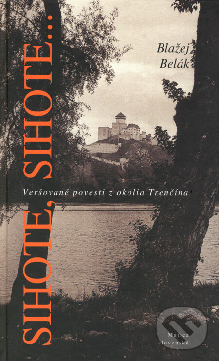 Kniha: Sihote, Sihote... (Blažej Belák). Matica slovenská, 2008 Kniha: Sihote, Sihote... (Blažej Belák). Matica slovenská, 2008