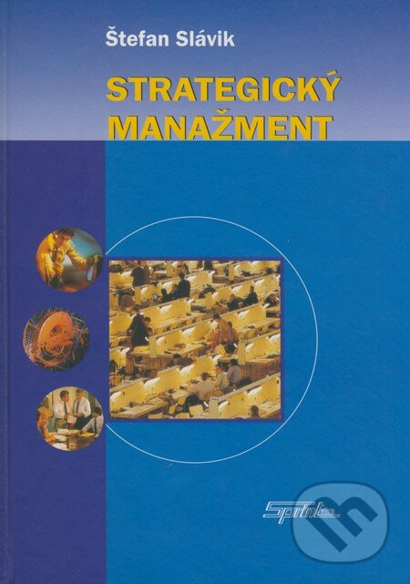 Kniha: Strategický manažment (Štefan Slávik). SPRINT, 2005 Kniha: Strategický manažment (Štefan Slávik). SPRINT, 2005