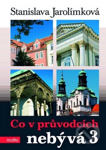 Kniha: Co v průvodcích nebývá 3 (Stanislava Jarolímková). Motto, 2008 Kniha: Co v průvodcích nebývá 3 (Stanislava Jarolímková). Motto, 2008