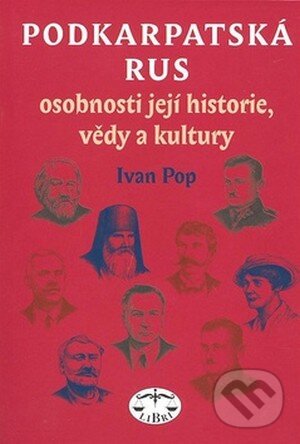 Kniha: Podkarpatská Rus (Ivan Pop). Libri, 2008 Kniha: Podkarpatská Rus (Ivan Pop). Libri, 2008