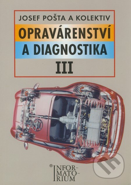 Kniha: Opravárenství a diagnostika III (Josef Pošta a kolektiv). Informatorium, 2003 Kniha: Opravárenství a diagnostika III (Josef Pošta a kolektiv). Informatorium, 2003