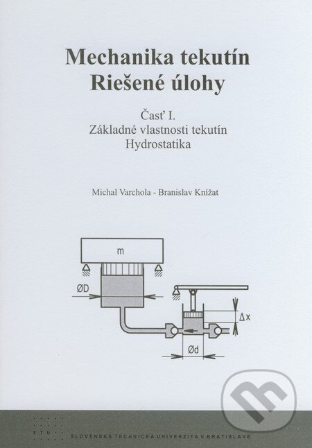 Kniha: Mechanika tekutín - Riešené úlohy (Branislav Knížat a Michal Varchola). STU, 2008 Kniha: Mechanika tekutín - Riešené úlohy (Branislav Knížat a Michal Varchola). STU, 2008