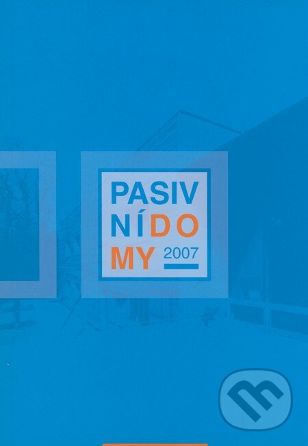 Kniha: Pasivní domy 2007 (Jan Bárta a Juraj Hazucha). Centrum pasivního domu, 2007 Kniha: Pasivní domy 2007 (Jan Bárta a Juraj Hazucha). Centrum pasivního domu, 2007