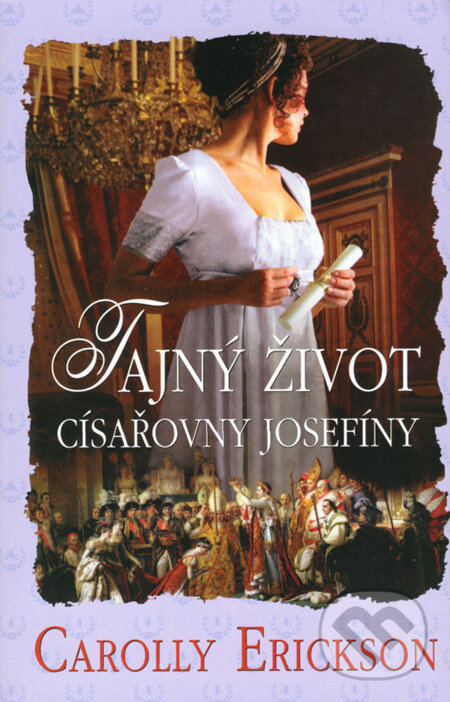 Kniha: Tajný život císařovny Josefíny (Carolly Erickson). Domino, 2008 Kniha: Tajný život císařovny Josefíny (Carolly Erickson). Domino, 2008