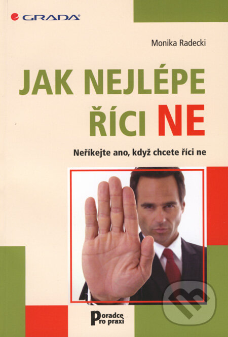 Kniha: Jak nejlépe říci NE (Monika Radecki). Grada, 2008 Kniha: Jak nejlépe říci NE (Monika Radecki). Grada, 2008