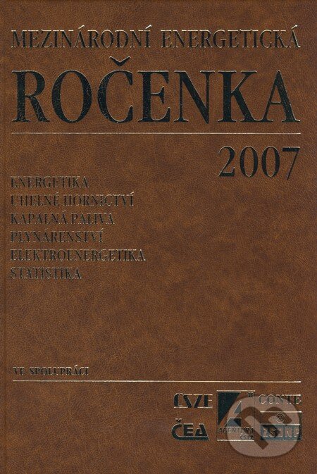 Kniha: Mezinárodní energetická ročenka 2007 (Agentura ČSTZ). Agentura ČSTZ, 2007 Kniha: Mezinárodní energetická ročenka 2007 (Agentura ČSTZ). Agentura ČSTZ, 2007