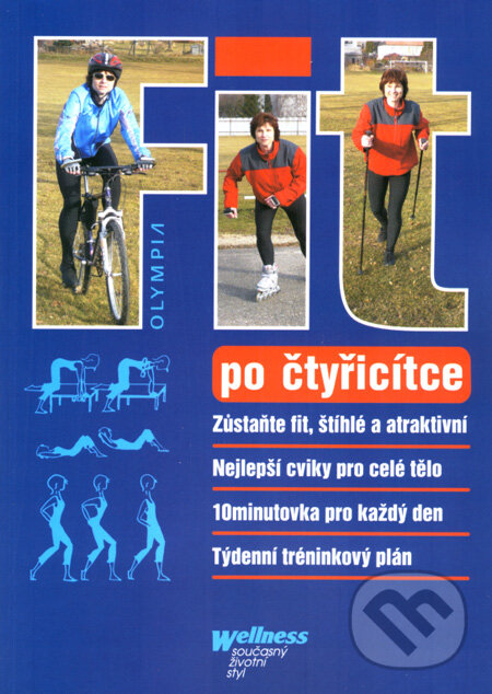 Kniha: Fit po čtyřicítce (Autorský kolektív). Olympia, 2008 Kniha: Fit po čtyřicítce (Autorský kolektív). Olympia, 2008