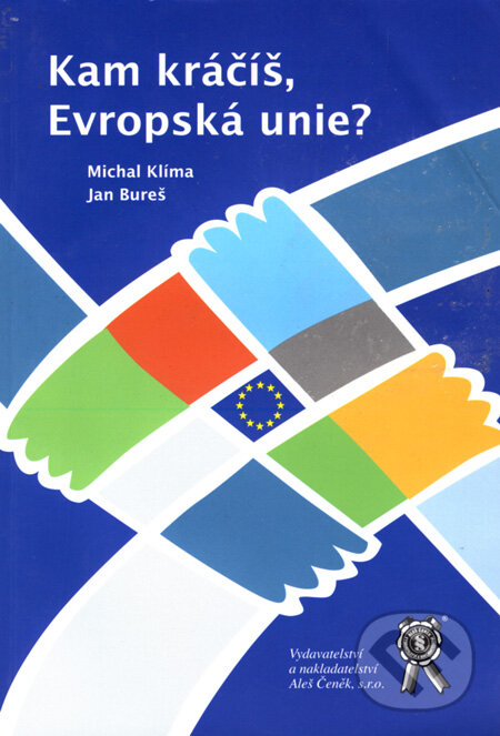 Kniha: Kam kráčíš, Evropská unie? (Jan Bureš a Michal Klíma). Aleš Čeněk, 2004 Kniha: Kam kráčíš, Evropská unie? (Jan Bureš a Michal Klíma). Aleš Čeněk, 2004