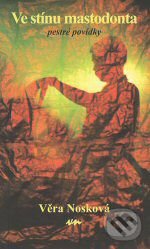 Kniha: Ve stínu mastodonta (Věra Nosková). Věra Nosková, 2008 Kniha: Ve stínu mastodonta (Věra Nosková). Věra Nosková, 2008