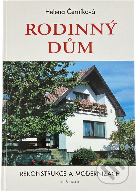 Kniha: Rodinný dům - Rekonstrukce a modernizace (Helena Černíková). Knižní klub Kniha: Rodinný dům - Rekonstrukce a modernizace (Helena Černíková). Knižní klub