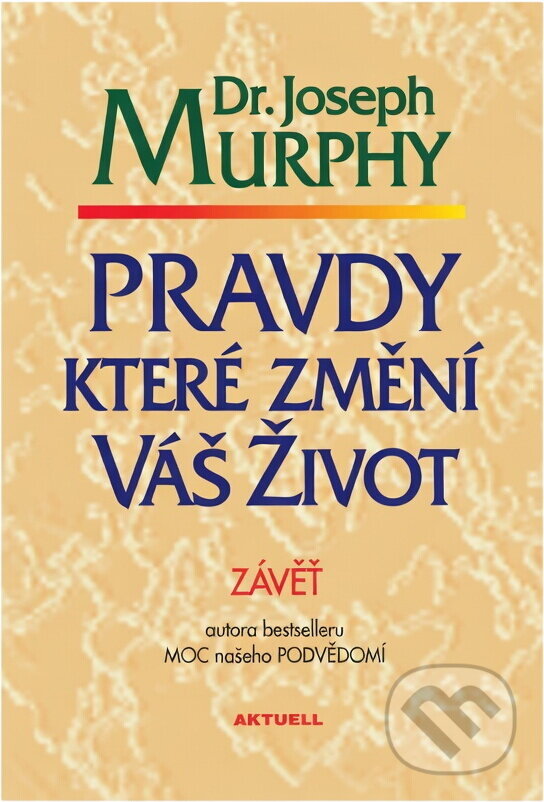 Kniha: Pravdy, které změní Váš život (Joseph Murphy). Aktuell, 2004 Kniha: Pravdy, které změní Váš život (Joseph Murphy). Aktuell, 2004