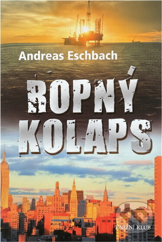 Kniha: Ropný kolaps (Andreas Eschbach). Knižní klub, 2008 Kniha: Ropný kolaps (Andreas Eschbach). Knižní klub, 2008