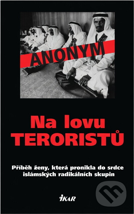 Kniha: Na lovu teroristů (Anonym a Anonymous). Ikar CZ, 2005 Kniha: Na lovu teroristů (Anonym a Anonymous). Ikar CZ, 2005