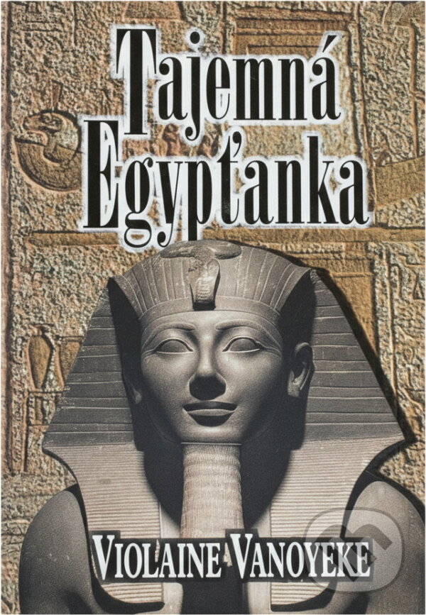 Kniha: Tajemná Egypťanka (Violaine Vanoyeke). Kniha: Tajemná Egypťanka (Violaine Vanoyeke).