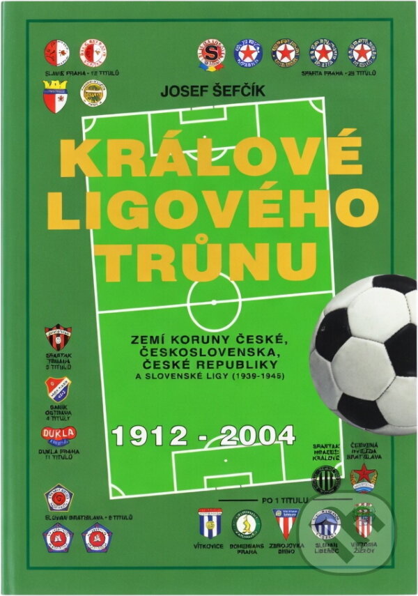 Kniha: Králové ligového trůnu 1912-2004 (Josef Šefčík, Josef Ševčík a Šefčík Josef). , 2004 Kniha: Králové ligového trůnu 1912-2004 (Josef Šefčík, Josef Ševčík a Šefčík Josef). , 2004