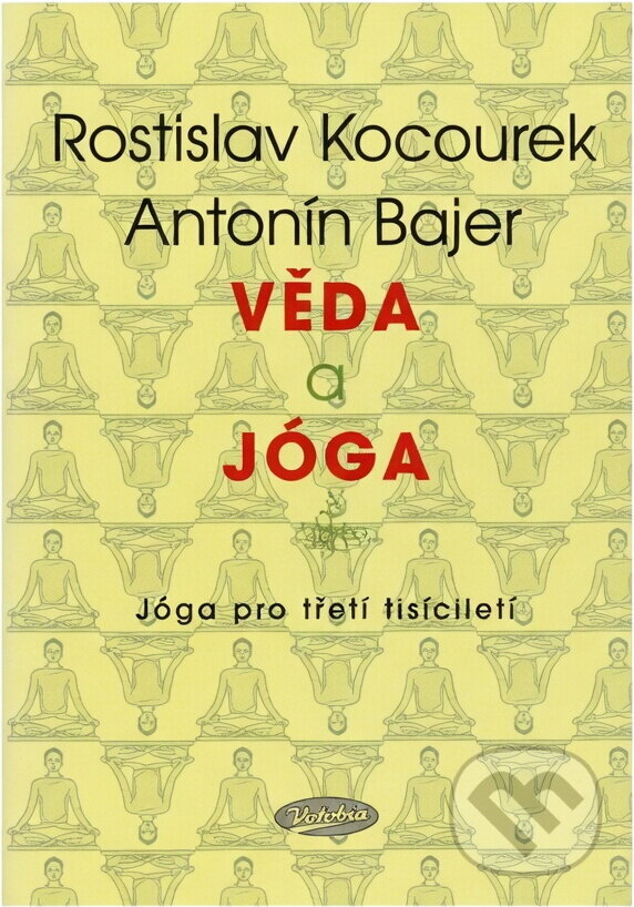 Kniha: Věda a jóga (Rostislav Kocourek a Antonín Bajer). Votobia Kniha: Věda a jóga (Rostislav Kocourek a Antonín Bajer). Votobia