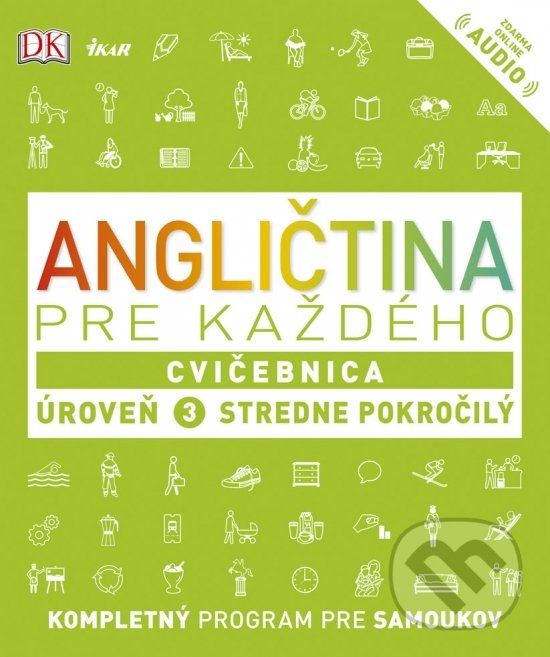 Kniha: Angličtina pre každého: Cvičebnica - Úroveň 3 - Stredne pokročilý (Autorský kolektív). Ikar, 2019 Kniha: Angličtina pre každého: Cvičebnica - Úroveň 3 - Stredne pokročilý (Autorský kolektív). Ikar, 2019